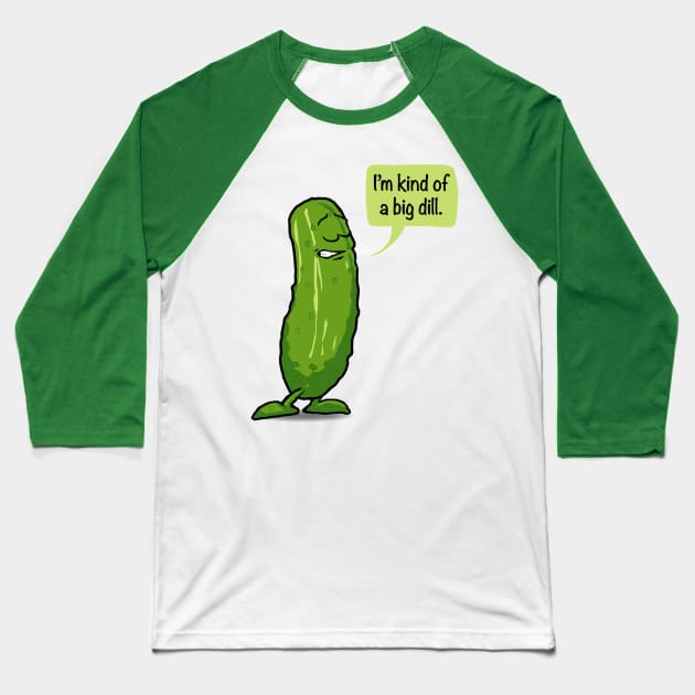 I'm Kind Of A Big Dill Pickle Baseball T-Shirt by Irregulariteez